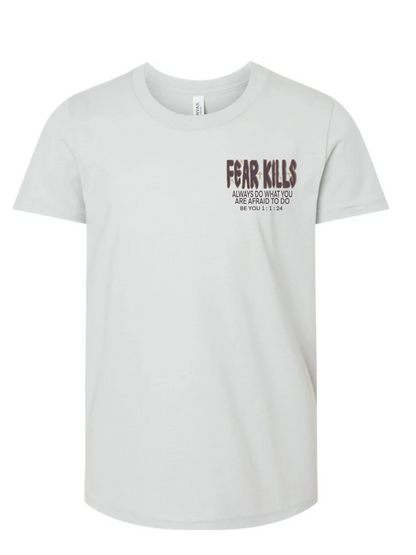 Be You "Fear Kills" Adult  T-Shirt: Conquer, Empower, Be You.